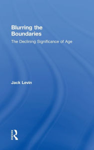 Title: Blurring The Boundaries: The Declining Significance of Age, Author: Jack Levin