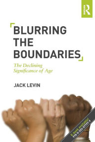 Title: Blurring The Boundaries: The Declining Significance of Age, Author: Jack Levin