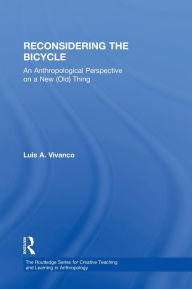 Title: Reconsidering the Bicycle: An Anthropological Perspective on a New (Old) Thing, Author: Luis Vivanco