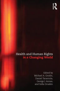 Title: Health and Human Rights in a Changing World / Edition 3, Author: Michael Grodin