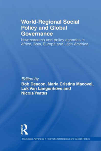 World-Regional Social Policy and Global Governance: New Research Agendas Africa, Asia, Europe Latin America