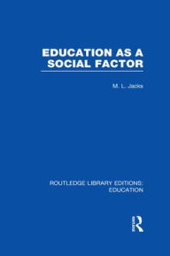 Title: Education as a Social Factor (RLE Edu L Sociology of Education), Author: Leonard Jacks