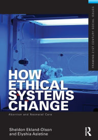 Title: How Ethical Systems Change: Abortion and Neonatal Care, Author: Sheldon Ekland-Olson