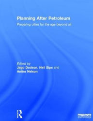 Title: Planning After Petroleum: Preparing Cities for the Age Beyond Oil / Edition 1, Author: Jago Dodson