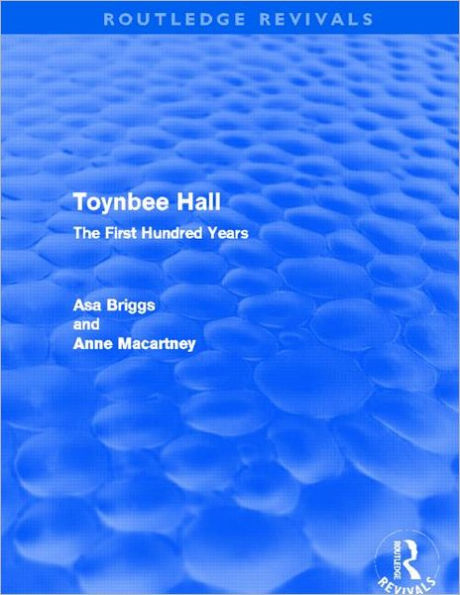 Toynbee Hall (Routledge Revivals): The First Hundred Years