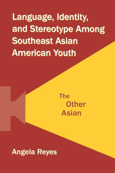 Language, Identity, and Stereotype Among Southeast Asian American Youth: The Other Asian / Edition 1