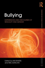 Title: Bullying: Experiences and discourses of sexuality and gender, Author: Ian Rivers