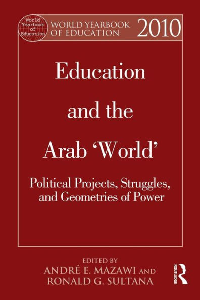 World Yearbook of Education 2010: and the Arab 'World': Political Projects, Struggles, Geometries Power