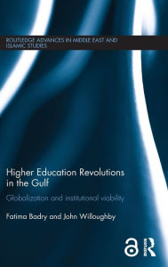 Title: Higher Education Revolutions in the Gulf: Globalization and Institutional Viability / Edition 1, Author: Fatima Badry