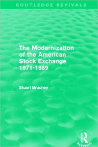 Title: The Modernization of the American Stock Exchange 1971-1989 (Routledge Revivals), Author: Stuart Bruchey