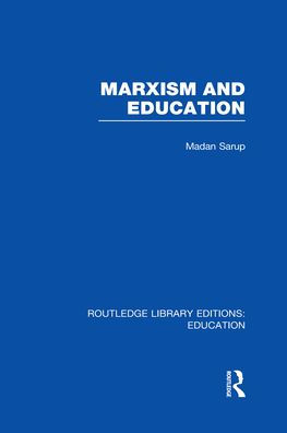 Marxism and Education (RLE Edu L): A Study of Phenomenological and Marxist Approaches to Education