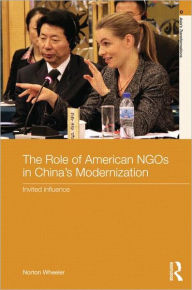 Title: The Role of American NGOs in China's Modernization: Invited Influence, Author: Norton Wheeler