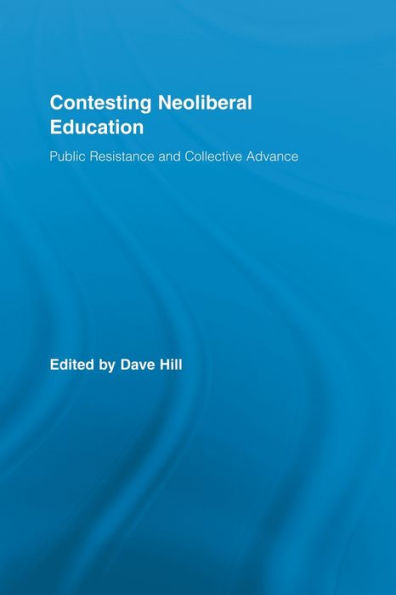 Contesting Neoliberal Education: Public Resistance and Collective Advance