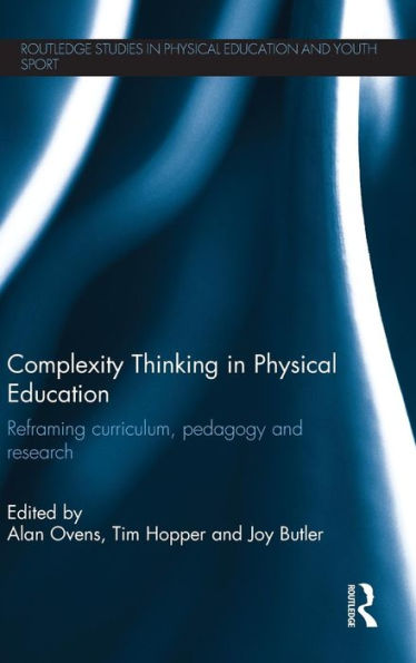 Complexity Thinking in Physical Education: Reframing Curriculum, Pedagogy and Research