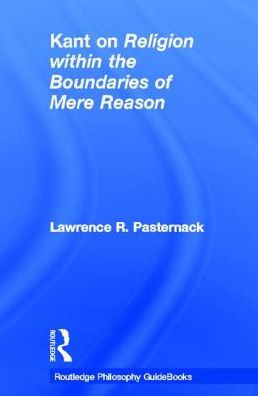 Routledge Philosophy Guidebook to Kant on Religion within the Boundaries of Mere Reason