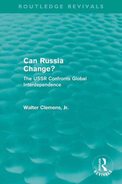 Can Russia Change? (Routledge Revivals): The USSR confronts Global Interdependence