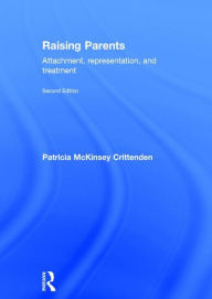 Title: Raising Parents: Attachment, Representation, and Treatment / Edition 2, Author: Patricia Crittenden