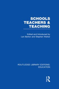 Title: Schools, Teachers and Teaching (RLE Edu N), Author: Len Barton