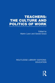 Title: Teachers: The Culture and Politics of Work (RLE Edu N), Author: Martin Lawn
