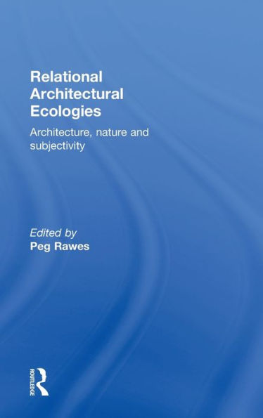 Relational Architectural Ecologies: Architecture, Nature and Subjectivity