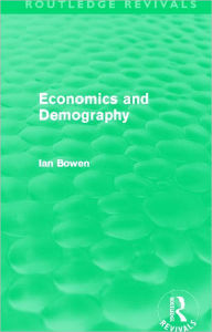 Title: Economics and Demography (Routledge Revivals), Author: Ian Bowen