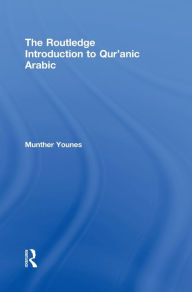 Title: The Routledge Introduction to Qur'anic Arabic, Author: Munther Younes