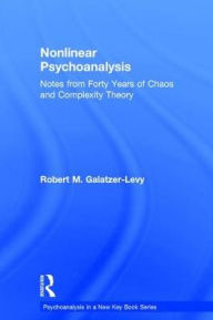 Title: Nonlinear Psychoanalysis: Notes from Forty Years of Chaos and Complexity Theory, Author: Robert M. Galatzer-Levy