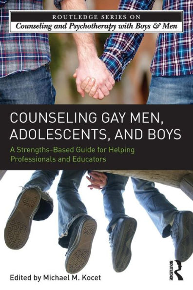 Counseling Gay Men, Adolescents, and Boys: A Strengths-Based Guide for Helping Professionals and Educators / Edition 1