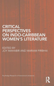 Title: Critical Perspectives on Indo-Caribbean Women's Literature, Author: Joy Mahabir