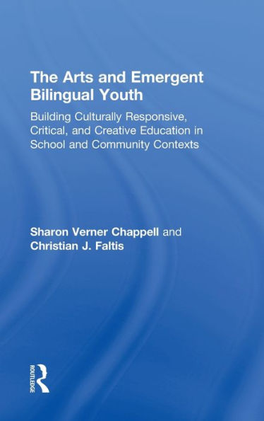 The Arts and Emergent Bilingual Youth: Building Culturally Responsive, Critical Creative Education School Community Contexts