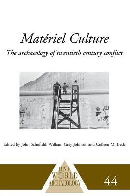 Matériel Culture: The Archaeology of Twentieth-Century Conflict