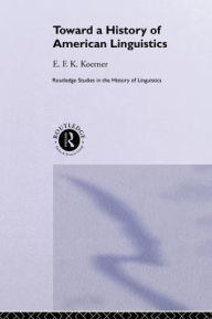 Title: Toward a History of American Linguistics, Author: E.F.K. Koerner