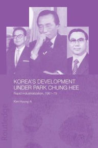 Title: Korea's Development Under Park Chung Hee, Author: Hyung-A Kim