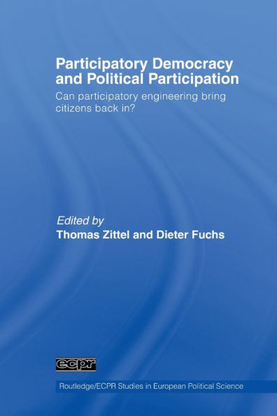 Participatory Democracy and Political Participation: Can Participatory Engineering Bring Citizens Back In? / Edition 1