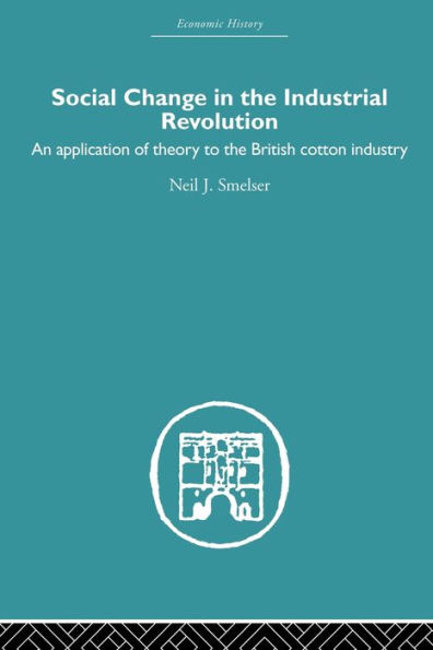 Social Change the Industrial Revolution: An Application of Theory to British Cotton Industry