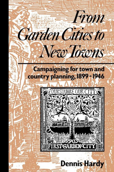 From Garden Cities to New Towns: Campaigning for Town and Country Planning 1899-1946