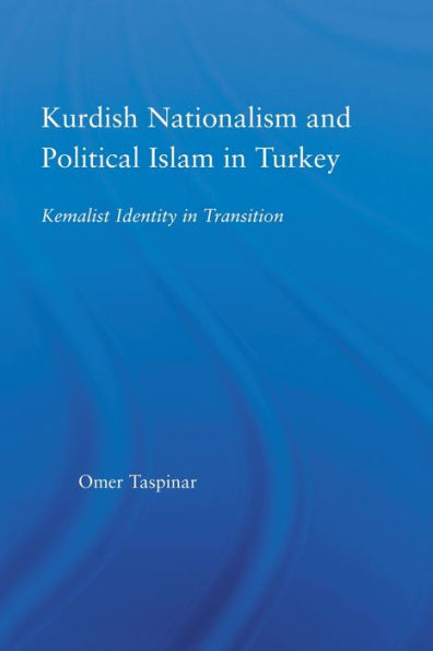 Kurdish Nationalism and Political Islam Turkey: Kemalist Identity Transition