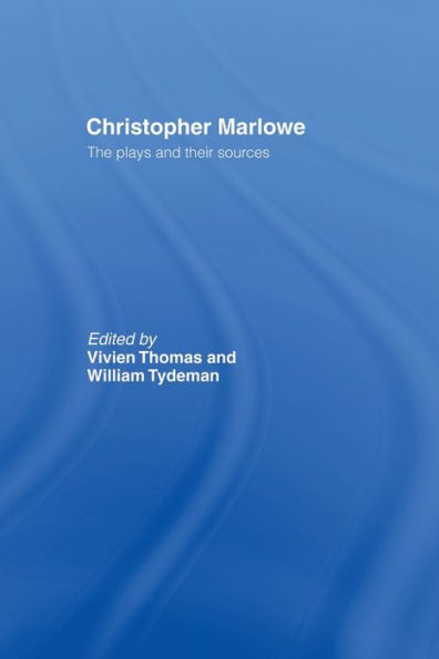 Christopher Marlowe: The Plays and Their Sources