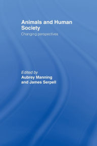 Title: Animals and Human Society: Changing Perspectives / Edition 1, Author: Aubrey Manning