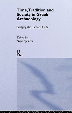 Time, Tradition and Society in Greek Archaeology: Bridging the 'Great Divide'