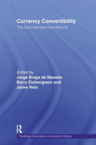 Title: Currency Convertibility: The Gold Standard and Beyond, Author: Barry Eichengreen