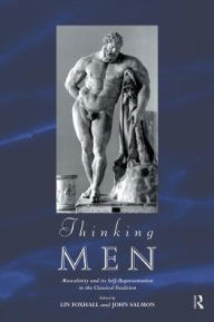 Title: Thinking Men: Masculinity and its Self-Representation in the Classical Tradition, Author: Lin Foxhall