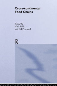 Title: Cross-Continental Agro-Food Chains: Structures, Actors and Dynamics in the Global Food System, Author: Niels Fold