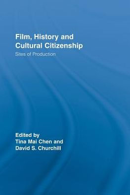 Film, History and Cultural Citizenship: Sites of Production / Edition 1