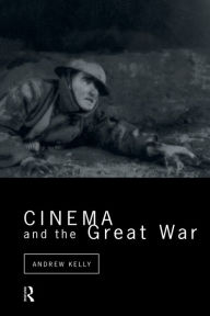 Title: Cinema and the Great War, Author: Andrew Kelly