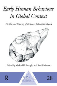 Title: Early Human Behaviour in Global Context: The Rise and Diversity of the Lower Palaeolithic Record, Author: Ravi Korisettar