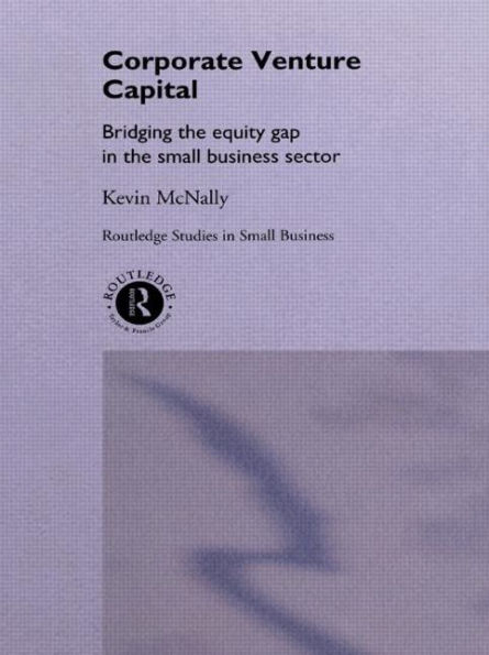 Corporate Venture Capital: Bridging the Equity Gap Small Business Sector