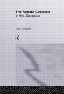 The Russian Conquest of the Caucasus