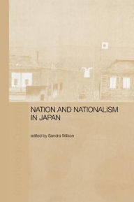 Title: Nation and Nationalism in Japan, Author: Sandra Wilson
