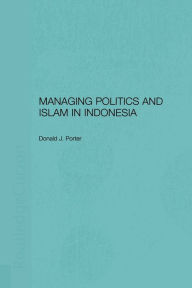 Title: Managing Politics and Islam in Indonesia, Author: Donald Porter